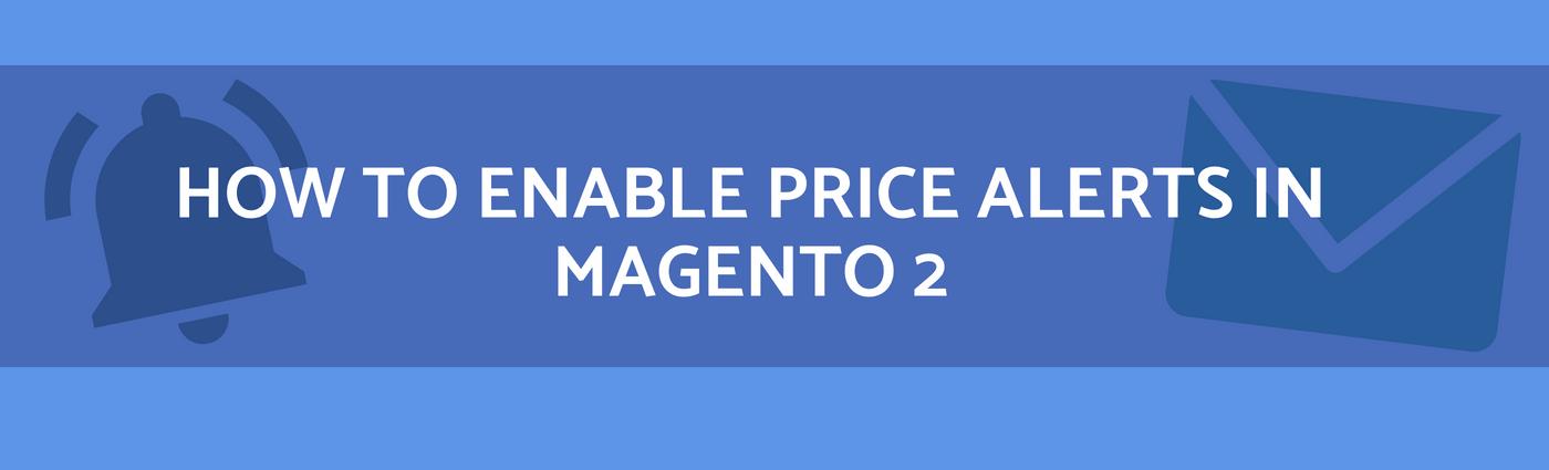 How to Enable Price Alerts in Magento 2