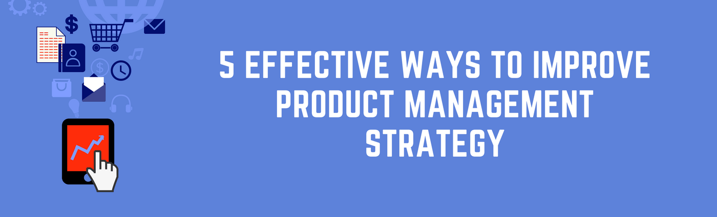 How to Improve Product Management Strategy