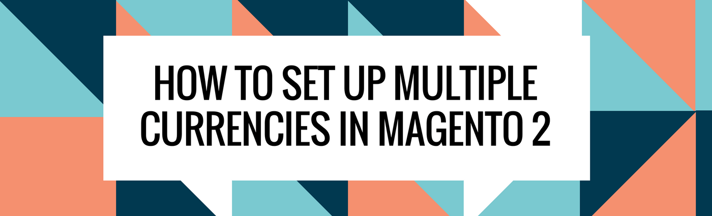 How to Set up Multiple Currencies in Magento 2