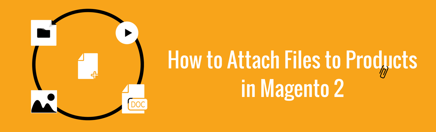 How to Attach Files to Products in Magento 2